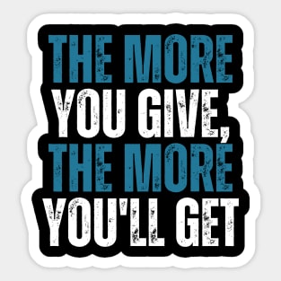 the more you give the more you will get motivational words Sticker